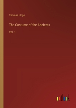 Paperback The Costume of the Ancients: Vol. 1 Book