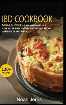 Hardcover Ibd Cookbook: MEGA BUNDLE - 3 Manuscripts in 1 - 120+ IBD - friendly recipes including Salad, Casseroles and pizza Book