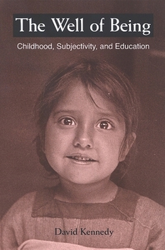 The Well of Being: Childhood, Subjectivity, And Education (Suny Series, Early Childhood Education: Inquiries and Insights)