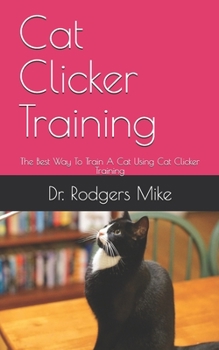 Paperback Cat Clicker Training: The Best Way To Train A Cat Using Cat Clicker Training Book