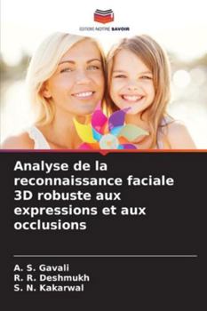 Analyse de la reconnaissance faciale 3D robuste aux expressions et aux occlusions (French Edition)