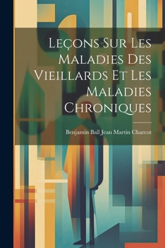 Paperback Leçons sur les Maladies des Vieillards et les Maladies Chroniques [French] Book