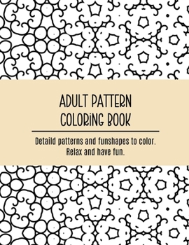 Paperback Adult Pattern Coloring Book.: Detaild patterns and funshapes to color. Relax and have fun. Book