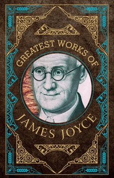 Hardcover Greatest Works of James Joyce (Deluxe Hardbound Edition) Book