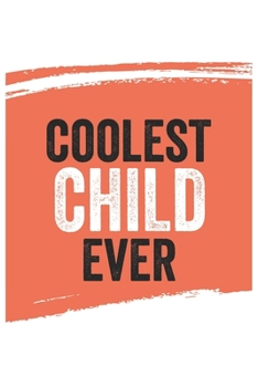 Coolest child Ever Notebook,  childs Gifts  child Appreciation Gift, Best  child Notebook A beautiful: Lined Notebook / Journal Gift, , 120 Pages, 6 x ... , Personalized Journal, Customized Journal