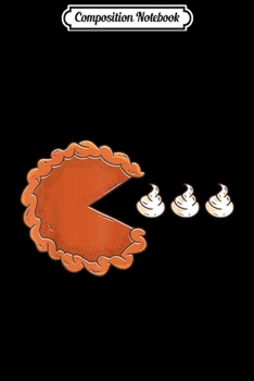 Composition Notebook: Pumpkin Pie Eating Whipped Cream Funny Thanksgiving Gift  Journal/Notebook Blank Lined Ruled 6x9 100 Pages