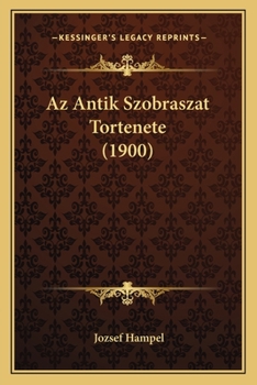 Paperback Az Antik Szobraszat Tortenete (1900) [Hungarian] Book