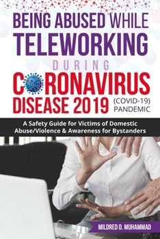 Being Abused While Teleworking During Coronavirus Disease 2019 (COVID-19) Pandemic: A Safety Guide for Victims of Domestic Abuse/Violence & Awareness