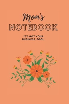 Paperback Mom's Notebook: It's not your business, fool. (Journal/Notebook) Book