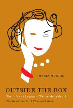 Hardcover Outside the Box: The Life and Legacy of Writer Mona Gould: The Grandmother I Thought I Knew Book