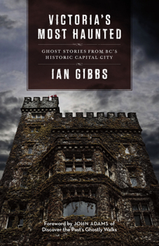 Paperback Victoria's Most Haunted: Ghost Stories from Bc's Historic Capital City Book