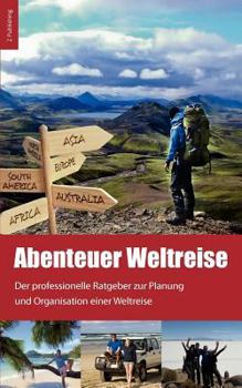 Paperback Abenteuer Weltreise - Erfüll dir deinen Traum!: Der professionelle Ratgeber zur Planung und Organisation einer Weltreise [German] Book