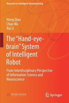 Paperback The "Hand-Eye-Brain" System of Intelligent Robot: From Interdisciplinary Perspective of Information Science and Neuroscience Book