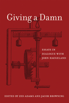 Giving a Damn: Essays in Dialogue with John Haugeland (MIT Press)