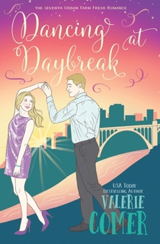 Dancing at Daybreak: A Christian Romance (Urban Farm Fresh Romance) - Book #7 of the Urban Farm Fresh Romance