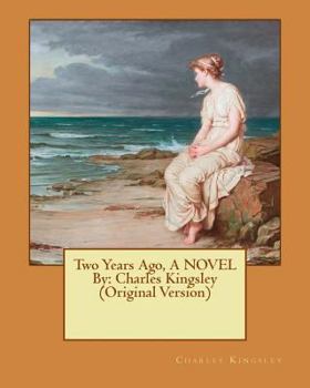 Paperback Two Years Ago, A NOVEL By: Charles Kingsley (Original Version) Book