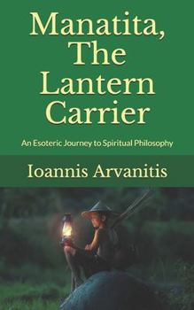 Paperback Manatita, The Lantern Carrier: An Esoteric Journey to Spiritual Philosophy Book