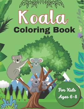 Paperback Koala Coloring Book For Kids Ages 6-8: Koala Coloring Book for Kids 38 Adorable Koala Bear Lovers pictures for Relaxation (Awesome children's gifts) Book