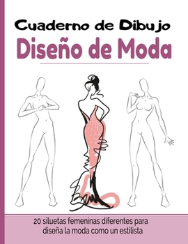 Paperback Cuaderno de Dibujo Diseño de Moda: Libro de Bocetos Para Diseñadora de moda y estilistas 20 modelos diferentes de siluetas idea de regalo para adultos [Spanish] Book