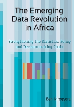 Paperback The Emerging Data Revolution in Africa: Strengthening the Statistics, Policy and Decision-making Chain Book