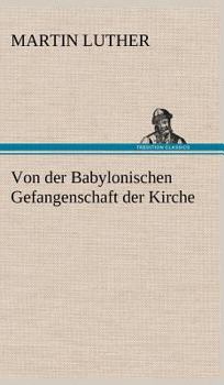Hardcover Von Der Babylonischen Gefangenschaft Der Kirche [German] Book