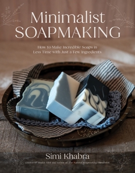 Paperback Minimalist Soapmaking: How to Make Incredible Soaps in Less Time with Just a Few Ingredients Book