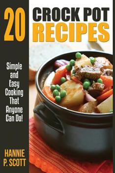 Paperback 20 Crock Pot Recipes: Simple and Easy Cooking That Anyone Can Do Book