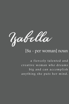 Isabella: Women Definition - Personalized Notebook Blank Journal Lined Gift For Women Girls And Students
