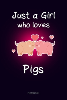 Just a Girl who loves Pigs: Notebook Cute Pigs Journal Gift for Kids & Teenage Girls & Women (6x9 120 Ruled Pages Matte Cover)