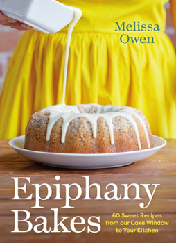 Hardcover Epiphany Bakes: 60 Sweet Recipes from Our Cake Window to Your Kitchen Book