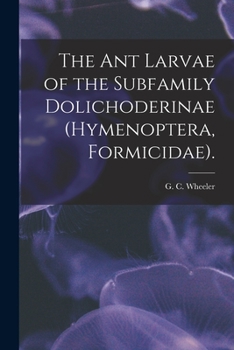 Paperback The Ant Larvae of the Subfamily Dolichoderinae (Hymenoptera, Formicidae). Book