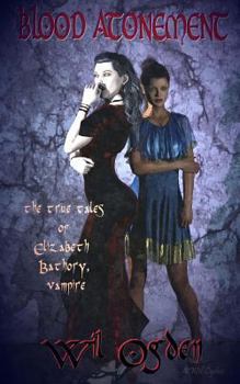 Paperback Blood Atonement: The True Tales of Elizabeth Bathory, Vampire Book