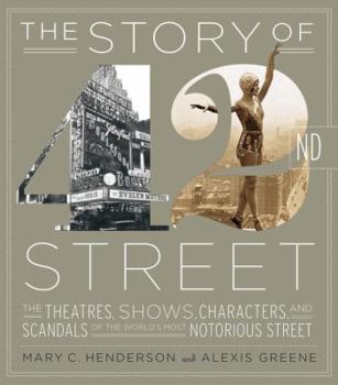 Hardcover The Story of 42nd Street: The Theatres, Shows, Characters, and Scandals of the World's Most Notorious Street Book
