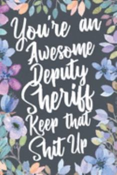 Paperback Deputy Sheriff: You're An Awesome Deputy Sheriff Keep That Shit Up Book