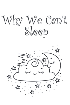 Paperback Why We Can't Sleep: Lined Notebook / Journal Gift, 100 Pages, 6x9, Cover, Matte Finish Inspirational Quotes Journal, Notebook, Diary, Comp Book