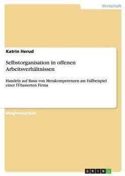 Paperback Selbstorganisation in offenen Arbeitsverhältnissen: Handeln auf Basis von Metakompetenzen am Fallbeispiel einer IT-basierten Firma [German] Book