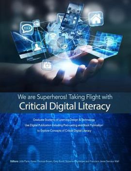 We are Superheros! Taking Flight with Critical Digital Literacy: Graduate Students of Learning Design & Technology Explore Concepts of Critical Digital Literacy