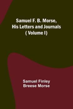 Paperback Samuel F. B. Morse, His Letters and Journals ( Volume I) Book