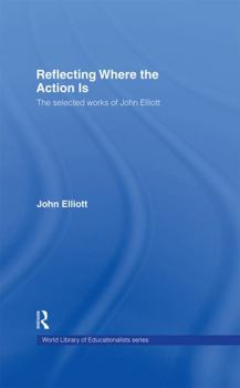 Hardcover Reflecting Where the Action Is: The Selected Works of John Elliott Book