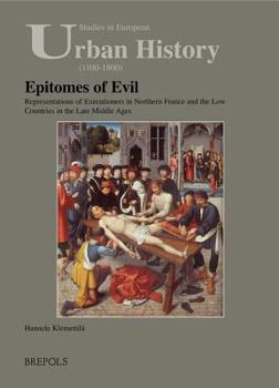 Paperback Epitomes of Evil: Representations of Executioners in Northern France and the Low Countries in the Late Middle Ages Book