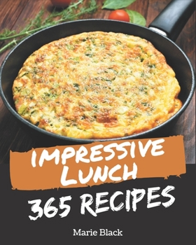 Paperback 365 Impressive Lunch Recipes: A Lunch Cookbook You Will Love Book