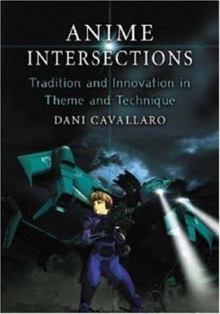 Paperback Anime Intersections: Tradition and Innovation in Theme and Technique Book
