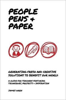 Paperback People, Pens & Paper: Generating Fresh and Creative Solutions to Benefit Our World Book