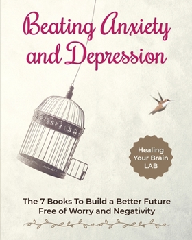 Paperback Beating Anxiety and Depression Bundle: The 7 Books To Build a Better Future Free of Worry and Negativity Book