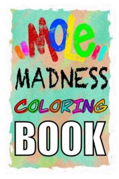 Paperback MOLE MADNESS Coloring Book: Mole Madness: Coloring Book