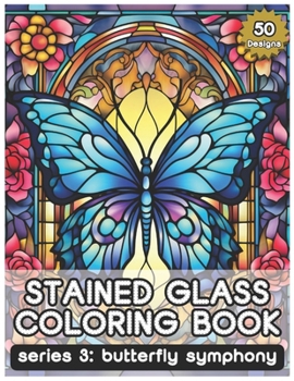 Paperback Stained Glass Coloring Book Series 3: Butterfly Symphony by Tamakumo, 50 Designs: A Therapeutic Coloring Journey for Serenity and Creativity Book