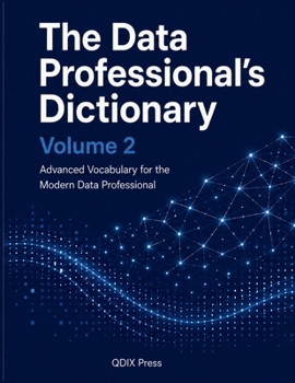 THE DATA PROFESSIONAL'S DICTIONARY: Volume 2