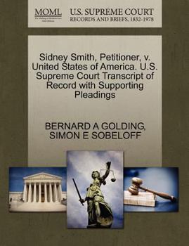 Paperback Sidney Smith, Petitioner, V. United States of America. U.S. Supreme Court Transcript of Record with Supporting Pleadings Book