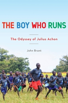 Hardcover The Boy Who Runs: The Odyssey of Julius Achon Book