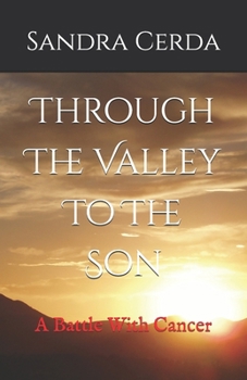 Paperback Through The Valley To The Son: A Battle With Cancer Book